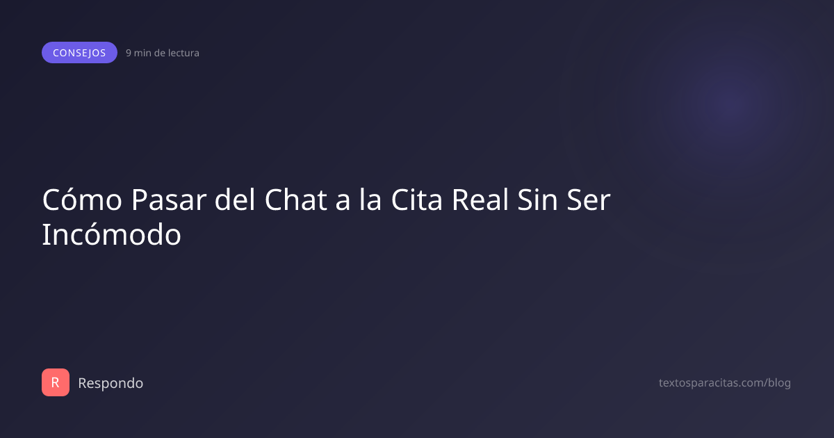 Cómo Pasar del Chat a la Cita Real Sin Que Sea Incómodo | Respondo